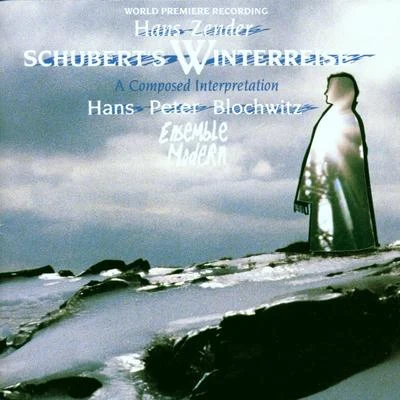 Hans Zender/Hans Peter Blochwitz Hans Zender: Schubert's Winterreise - A Composed Interpretation