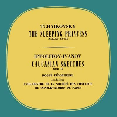 Roger Desormiere/L'Orchestre de la Societe des Concerts du Conservatoire de Paris The Sleeping Princess & Caucasian Sketches