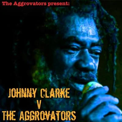 The Aggrovators/Johnny Clarke Johnny Clarke vs. The Aggrovators