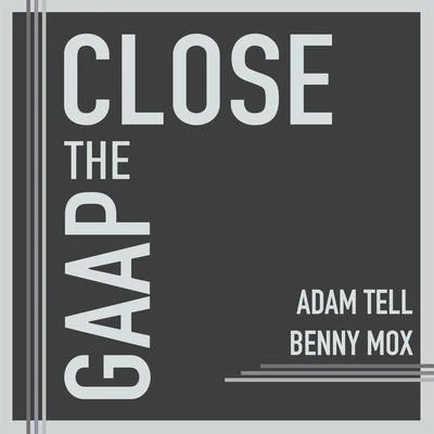 Benny Mox/Adam Tell Close the GAAP