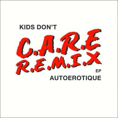 Autoerotique Kids Dont Care (Remixes)