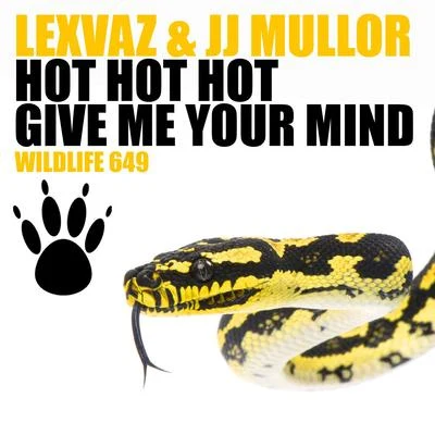 Lexvaz/JJ Mullor Give Me Your MindHot Hot Hot