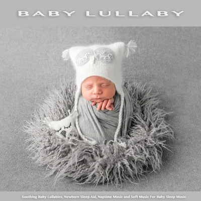 Baby Lullaby Baby Lullaby: Soothing Baby Lullabies, Newborn Sleep Aid, Naptime Music and Soft Music For Baby Sleep Music