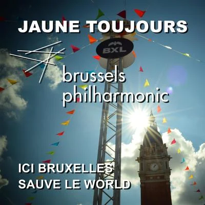 Brussels Philharmonic/Jaune Toujours Ici Bruxelles