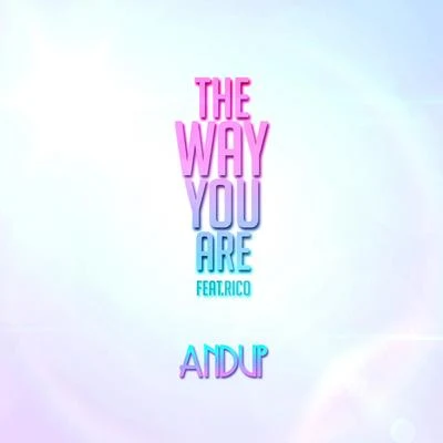 Andup The Way You Are