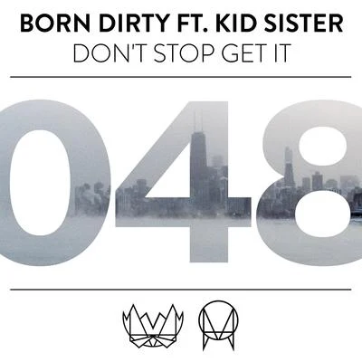 Born Dirty Dont Stop Get It