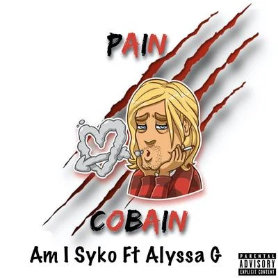 Am I Syko/Alyssa G Pain Cobain