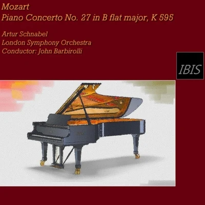 The London Symphony Orchestra/John Barbirolli/Artur Schnabel Mozart: Piano Concerto No. 27 in B-Flat Major, K 595