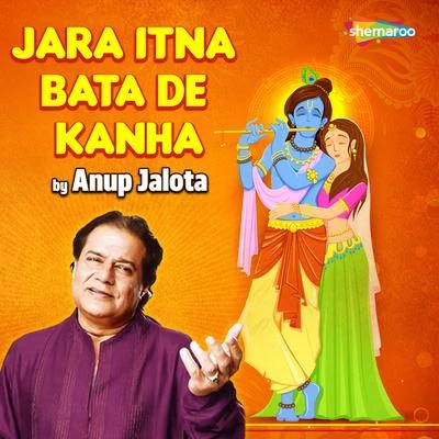 Anup Jalota Jara Itna Bata De Kanha