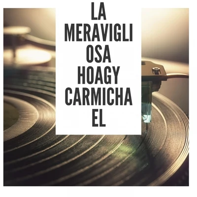 Hoagy Carmichael La meravigliosa Hoagy Carmichael