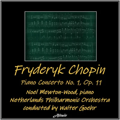 Frederic Chopin/Noel Mewton-Wood/Netherlands Philharmonic Orchestra/Walter Goehr Chopin: Piano Concerto NO. 1, OP. 11 (Live)