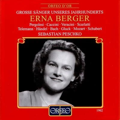 Erna Berger Vocal Recital: Berger, Erna - PERGOLESI, G.B.CACCINI, G.VERACINI, F.M.SCARLATTI, A.TELEMANN, G.P.HANDEL, G.F.BACH, J.C.