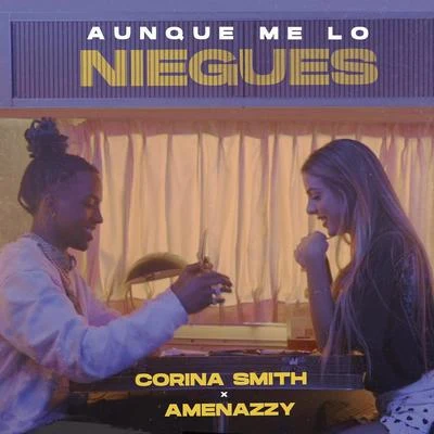 Amenazzy/Corina Smith Aunque Me Lo Niegues