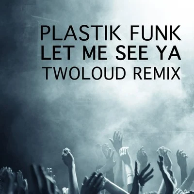 Plastik Funk Let Me See Ya