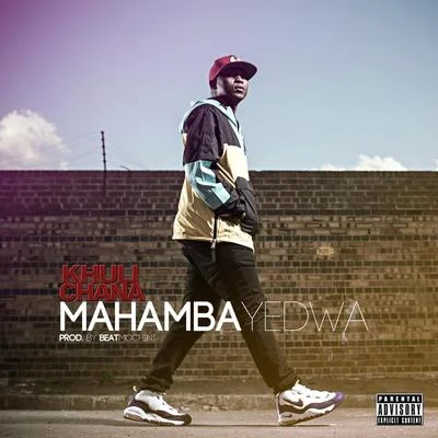 Khuli Chana Mahamba Yedwa