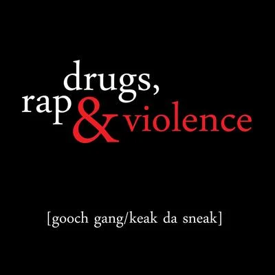 Kaliban/Keak da Sneak/Gooch Gang Drugs, Rap & Violence