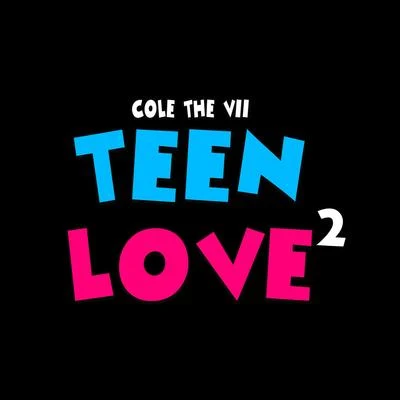 Cole the VII Teen Love 2