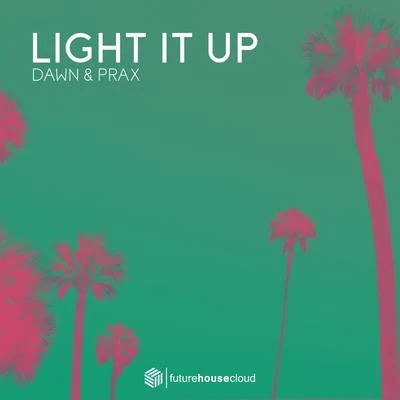 Dawn & Prax Light It Up