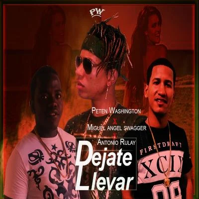 Peten Washington/Miguel angel swagger/Antonio Rulay Dejate llevar (feat. Miguel angel swagger & Antonio Rulay)