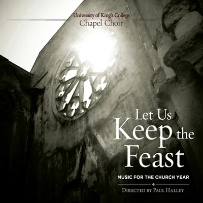 Paul Halley/university of Kings college chapel choir Let Us Keep the Feast