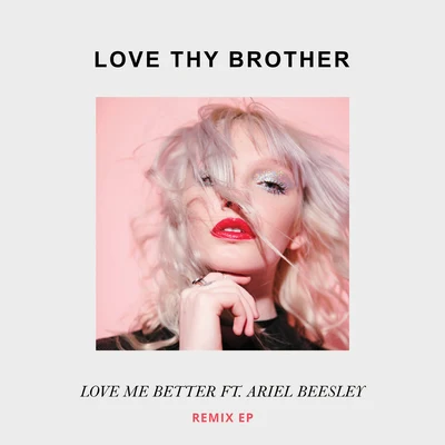 LOVE THY BROTHER Love Me Better (Remix EP)