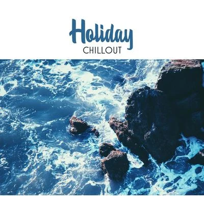 Wonderful Chillout Music Ensemble Holiday Chillout – Summer Tropical Sounds, Easy Listening, Holiday Songs, Chill Out Music