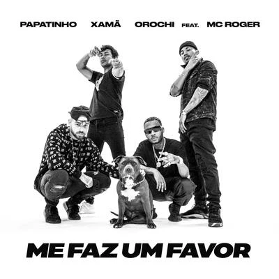 Papatinho/Orochi/Xamã Me faz um favor (feat. MC Roger)