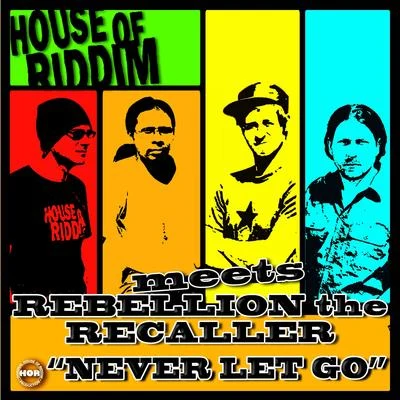 House of riddim/Rebellion the Recaller Never Let Go