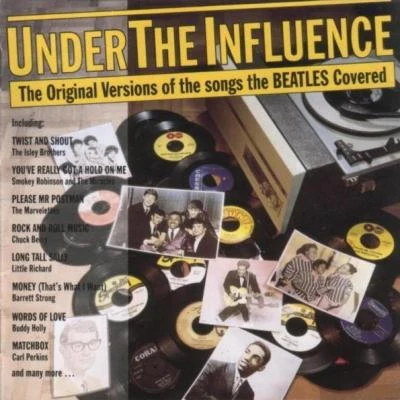 The Shirelles/The Isley Brothers/Chuck Berry/Buddy Holly/Arthur Alexander/Larry Williams Under The Influence - The Original Versions of the Songs The Beatles Covered