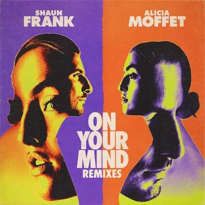 Shaun Frank/Alicia Moffet On Your Mind (Remixes)