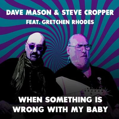 Steve Cropper/Dave Mason When Something Is Wrong with My Baby