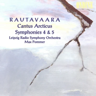 Leipzig Radio Symphony Orchestra RAUTAVAARA, E.: Cantus arcticusSymphonies Nos. 4 and 5 (Leipzig Radio Symphony, Pommer)