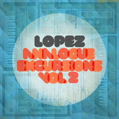 Lopez Analogue Excursions Vol 2