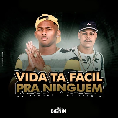 Mc Zangão/DJ brenin Vida Tá Fácil pra Ninguém