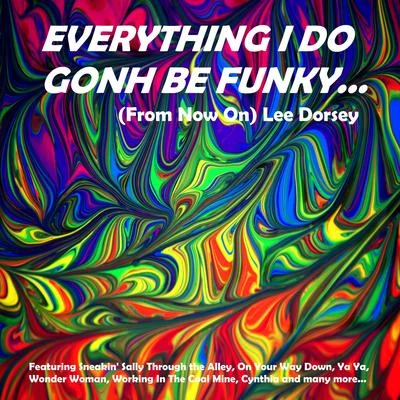 Lee Dorsey Everything I Do Gonh Be Funky (From Now On)