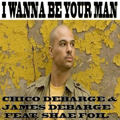 Chico DeBarge/James DeBarge/Shae Foil I Wanna Be Your Man