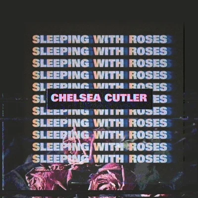 Chelsea Cutler Sleeping With Roses