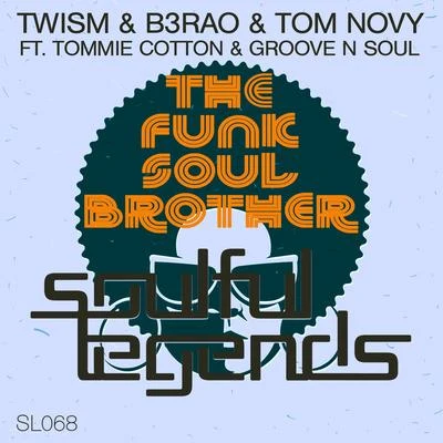 B3RAO/Twism/Tom Novy/Tommie Cotton &amp; Groove N Soul The Funk Soul Brother