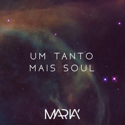 MARIA Um Tanto Mais Soul