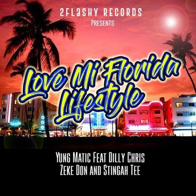 Yung Matic Love Mi Florida Lifestyle (feat. Dilly Chris, Zeke Don & Stingah Tee)