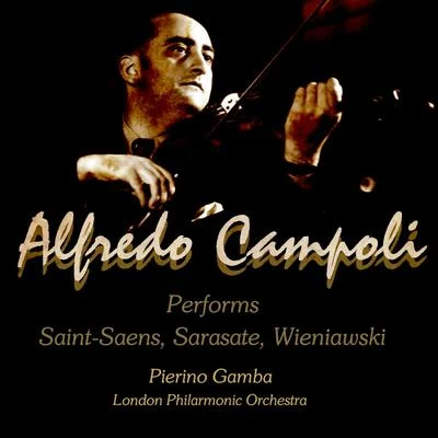 Alfredo Campoli/Pierino Gamba/London Philarmonic Orchestra Alfredo Campoli Performs: Saint Saens, Sarasate, Wieniawski