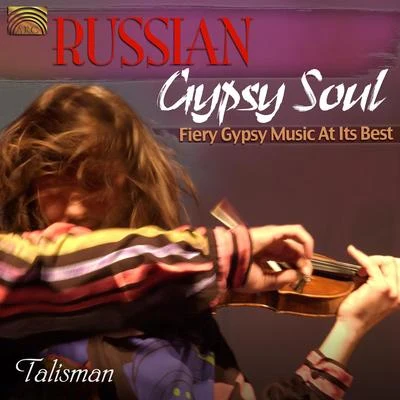 Talisman GYPSY Talisman: Russian Gypsy Soul (Fiery Gypsy Music at Its Best)