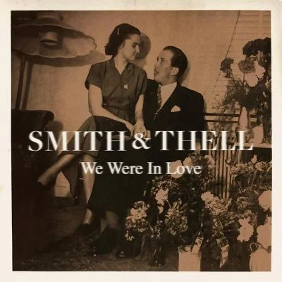 Smith & Thell We Were in Love