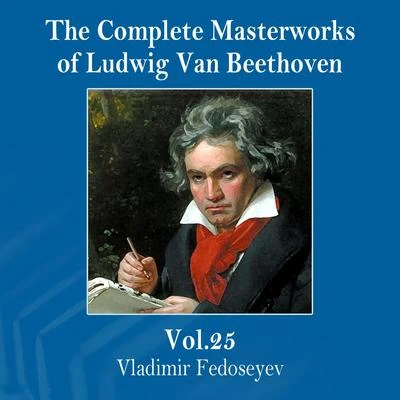 Vladimir Fedoseyev The Complete Masterworks of Ludwig Van Beethoven, Vol. 25