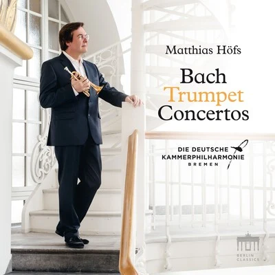 Deutsche Kammerphilharmonie Bremen/Matthias Höfs Bach: Trumpet Concertos