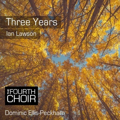 The Fourth Choir/Dominic Ellis-Peckham Three Years