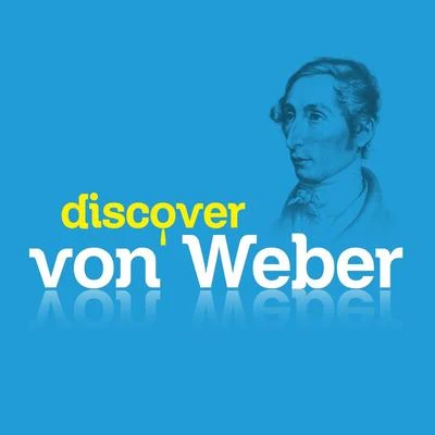 Carl Maria von Weber Discover Von Weber