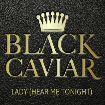 Black Caviar Lady (Hear Me Tonight)