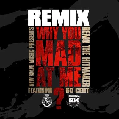 50 Cent/Remo The Hitmaker Why You Mad At Me (Remix) [feat. 50 Cent]