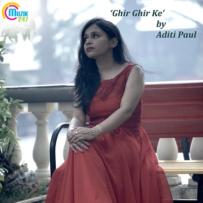 Aditi Paul Ghir Ghir Ke - Single